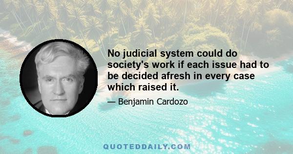 No judicial system could do society's work if each issue had to be decided afresh in every case which raised it.