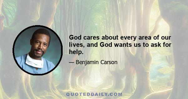 God cares about every area of our lives, and God wants us to ask for help.