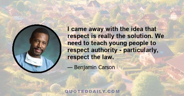 I came away with the idea that respect is really the solution. We need to teach young people to respect authority - particularly, respect the law.