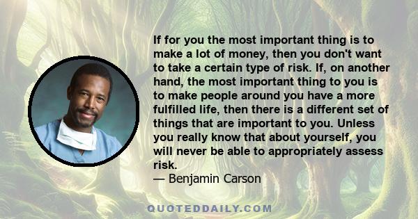 If for you the most important thing is to make a lot of money, then you don't want to take a certain type of risk. If, on another hand, the most important thing to you is to make people around you have a more fulfilled