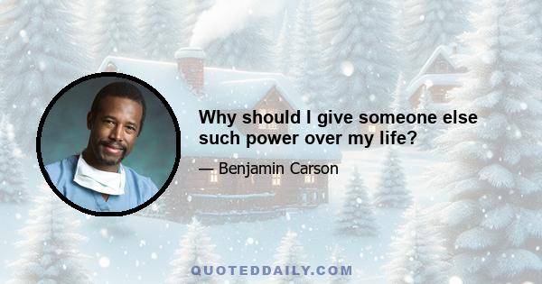 Why should I give someone else such power over my life?