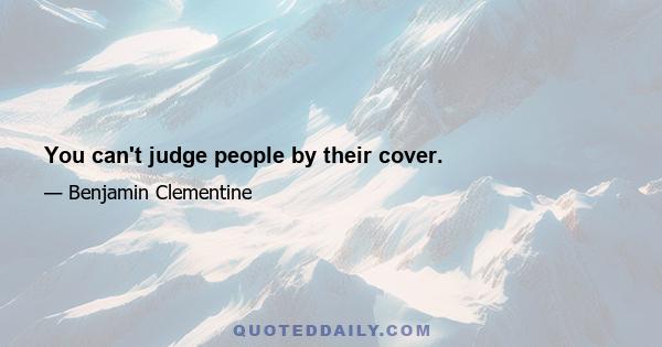 You can't judge people by their cover.