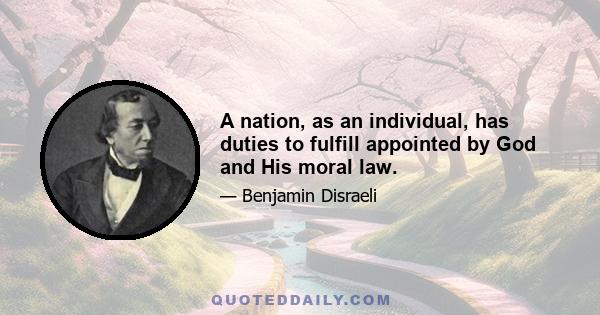 A nation, as an individual, has duties to fulfill appointed by God and His moral law.