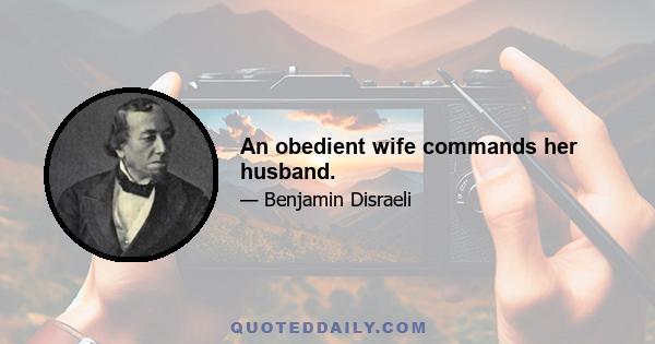 An obedient wife commands her husband.