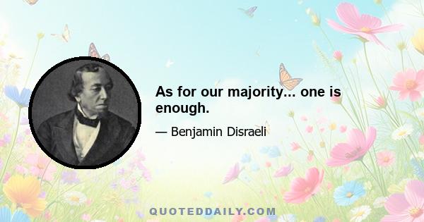 As for our majority... one is enough.