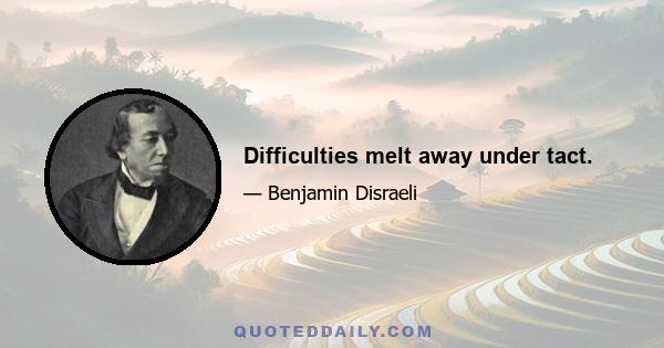 Difficulties melt away under tact.