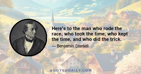 Here's to the man who rode the race, who took the time, who kept the time, and who did the trick.