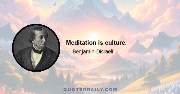 Meditation is culture.