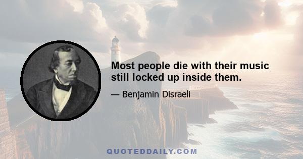 Most people die with their music still locked up inside them.