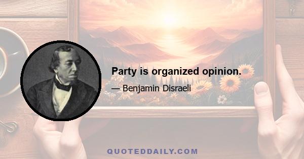 Party is organized opinion.