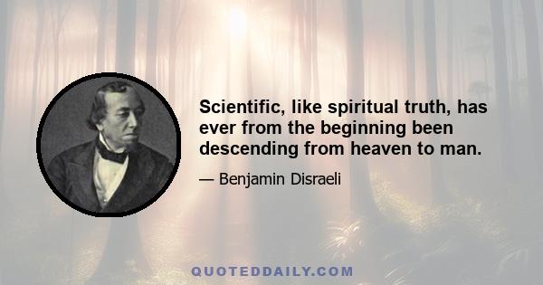 Scientific, like spiritual truth, has ever from the beginning been descending from heaven to man.