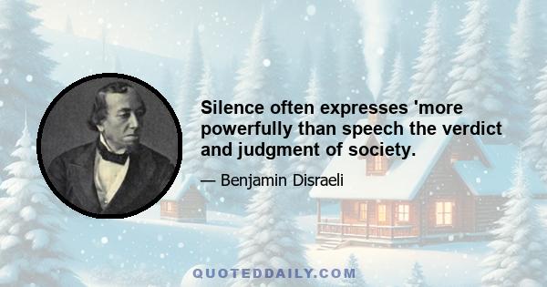 Silence often expresses 'more powerfully than speech the verdict and judgment of society.