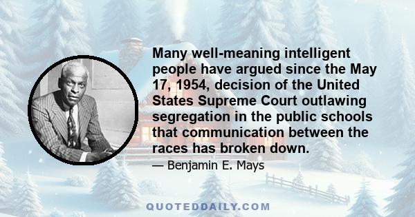 Many well-meaning intelligent people have argued since the May 17, 1954, decision of the United States Supreme Court outlawing segregation in the public schools that communication between the races has broken down.