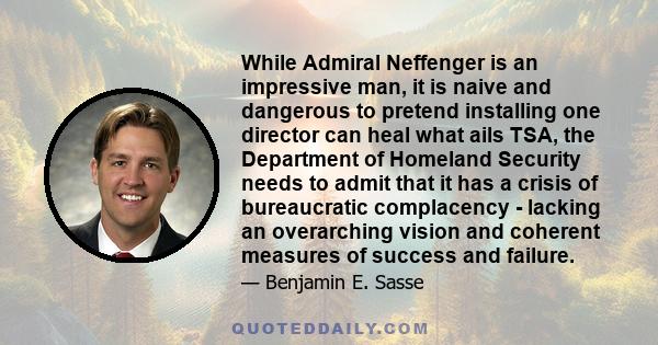 While Admiral Neffenger is an impressive man, it is naive and dangerous to pretend installing one director can heal what ails TSA, the Department of Homeland Security needs to admit that it has a crisis of bureaucratic