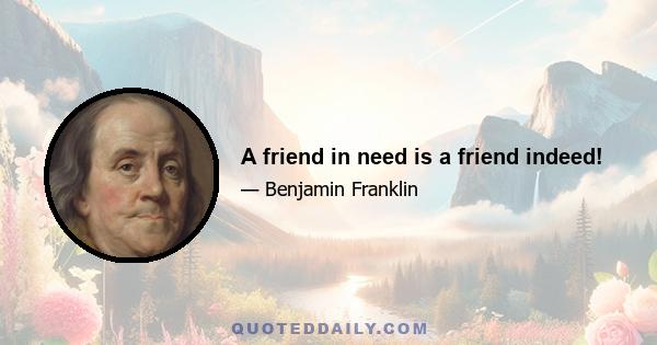 A friend in need is a friend indeed!