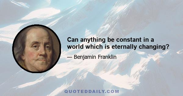 Can anything be constant in a world which is eternally changing?