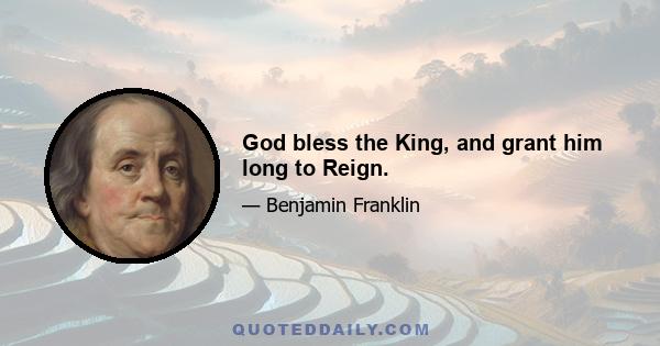 God bless the King, and grant him long to Reign.