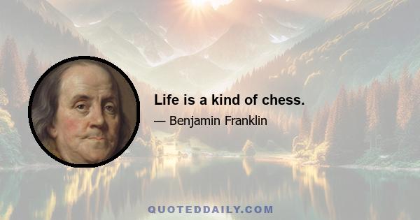 Life is a kind of chess.