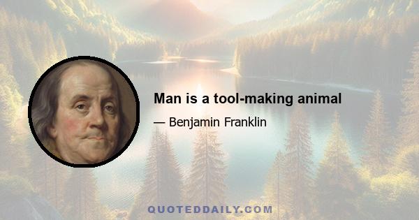 Man is a tool-making animal