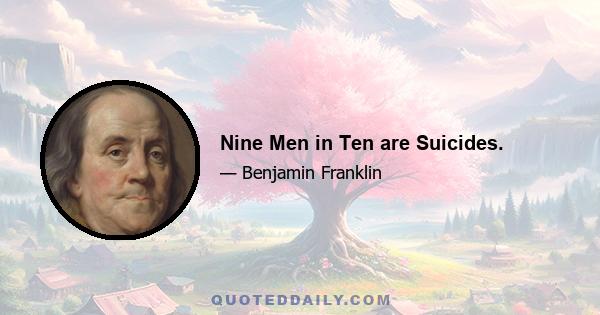 Nine Men in Ten are Suicides.