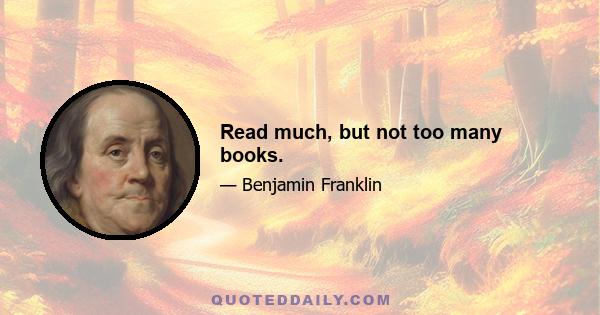 Read much, but not too many books.