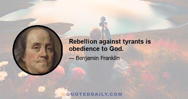 Rebellion against tyrants is obedience to God.