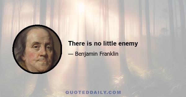 There is no little enemy