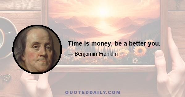 Time is money, be a better you.