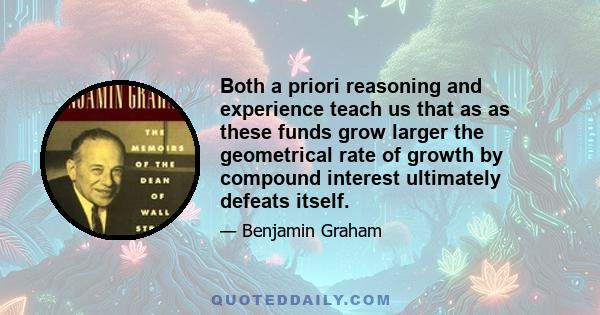 Both a priori reasoning and experience teach us that as as these funds grow larger the geometrical rate of growth by compound interest ultimately defeats itself.