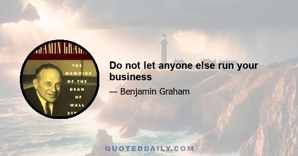 Do not let anyone else run your business