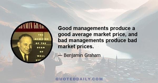 Good managements produce a good average market price, and bad managements produce bad market prices.