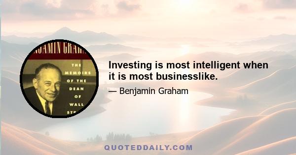 Investing is most intelligent when it is most businesslike.