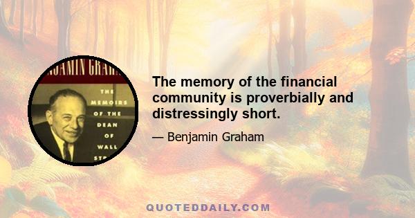 The memory of the financial community is proverbially and distressingly short.