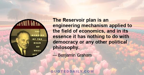 The Reservoir plan is an engineering mechanism applied to the field of economics, and in its essence it has nothing to do with democracy or any other political philosophy.