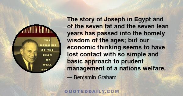 The story of Joseph in Egypt and of the seven fat and the seven lean years has passed into the homely wisdom of the ages; but our economic thinking seems to have lost contact with so simple and basic approach to prudent 