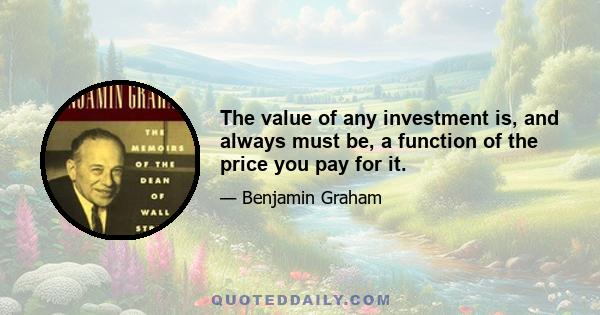 The value of any investment is, and always must be, a function of the price you pay for it.