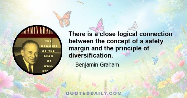 There is a close logical connection between the concept of a safety margin and the principle of diversification.