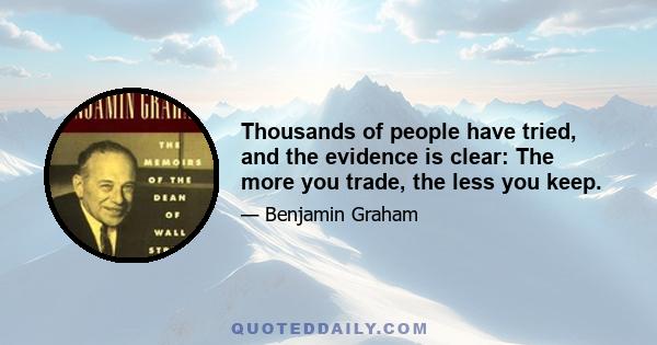 Thousands of people have tried, and the evidence is clear: The more you trade, the less you keep.