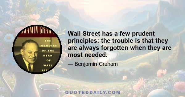 Wall Street has a few prudent principles; the trouble is that they are always forgotten when they are most needed.