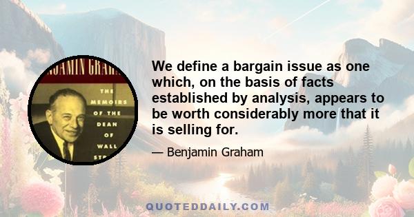 We define a bargain issue as one which, on the basis of facts established by analysis, appears to be worth considerably more that it is selling for.