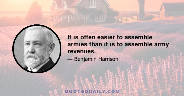 It is often easier to assemble armies than it is to assemble army revenues.