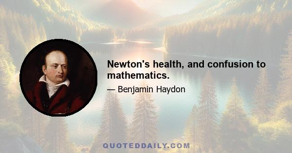 Newton's health, and confusion to mathematics.