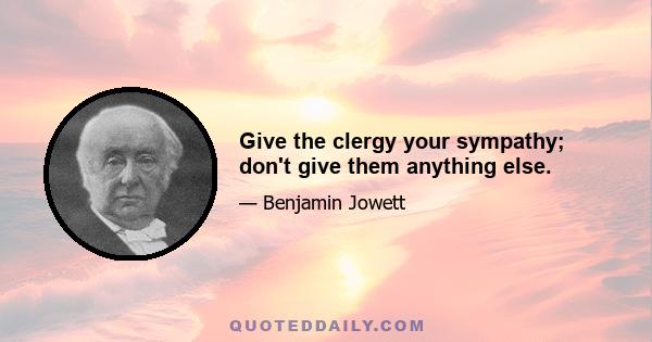 Give the clergy your sympathy; don't give them anything else.