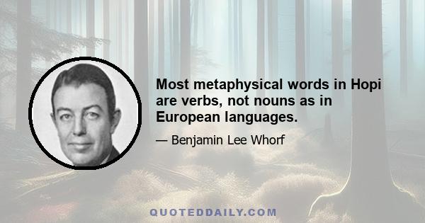 Most metaphysical words in Hopi are verbs, not nouns as in European languages.