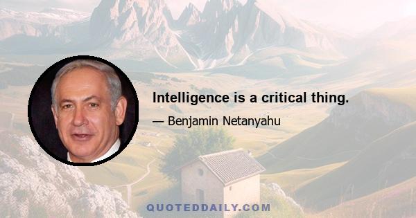 Intelligence is a critical thing.