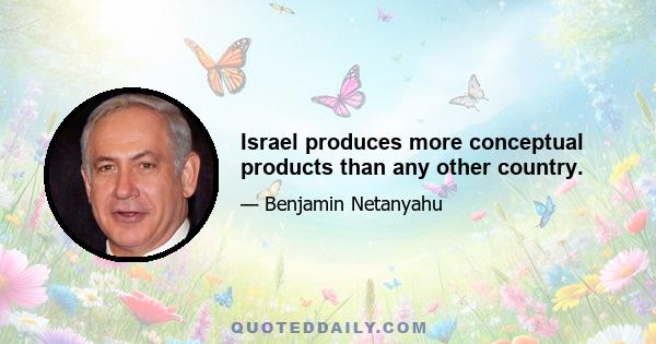 Israel produces more conceptual products than any other country.