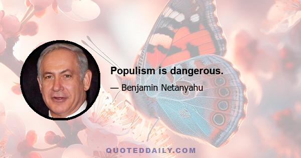 Populism is dangerous.