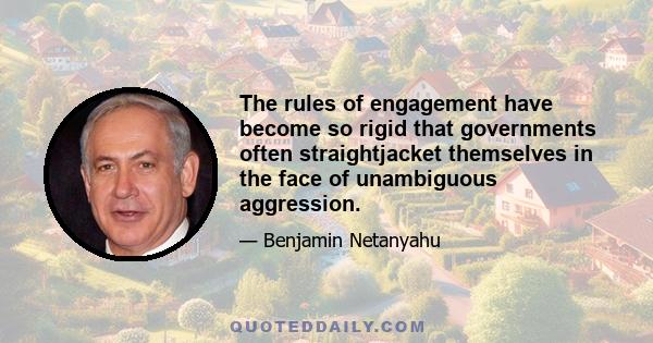 The rules of engagement have become so rigid that governments often straightjacket themselves in the face of unambiguous aggression.