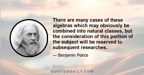 There are many cases of these algebras which may obviously be combined into natural classes, but the consideration of this portion of the subject will be reserved to subsequent researches.