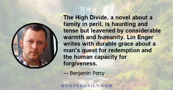 The High Divide, a novel about a family in peril, is haunting and tense but leavened by considerable warmth and humanity. Lin Enger writes with durable grace about a man’s quest for redemption and the human capacity for 